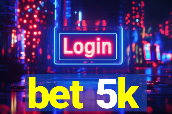 bet 5k