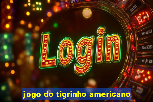 jogo do tigrinho americano