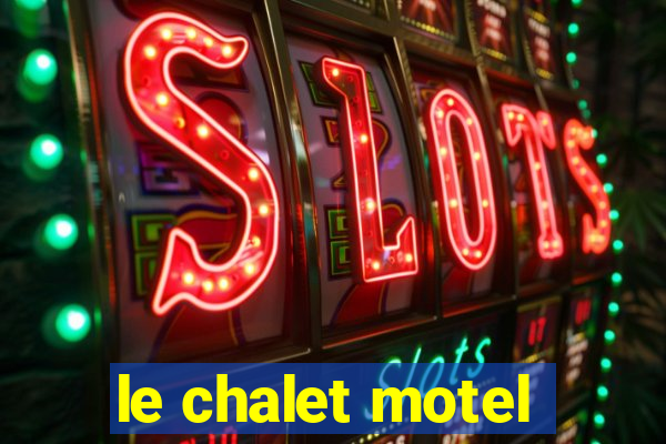 le chalet motel