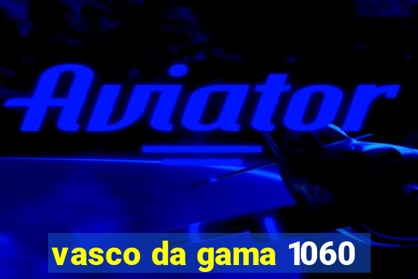 vasco da gama 1060