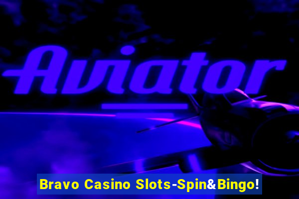 Bravo Casino Slots-Spin&Bingo!