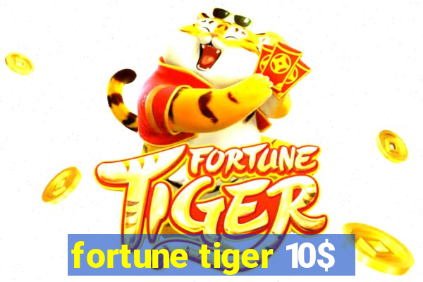 fortune tiger 10$