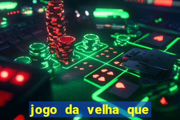 jogo da velha que da dinheiro