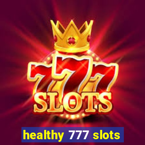 healthy 777 slots