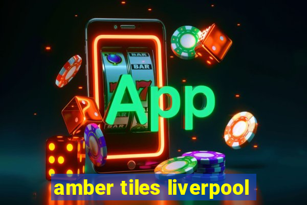 amber tiles liverpool