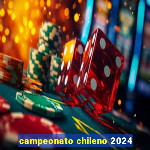 campeonato chileno 2024