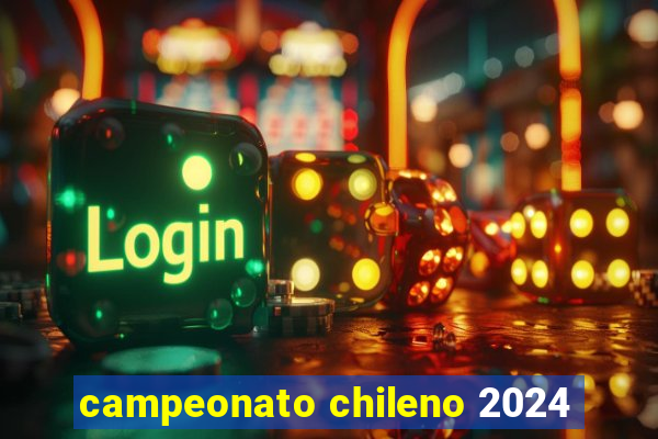 campeonato chileno 2024