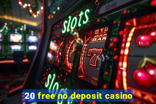 20 free no deposit casino