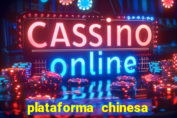 plataforma chinesa de jogos de cassino