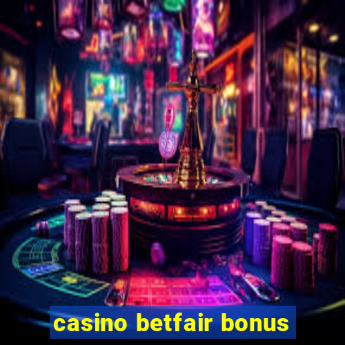 casino betfair bonus