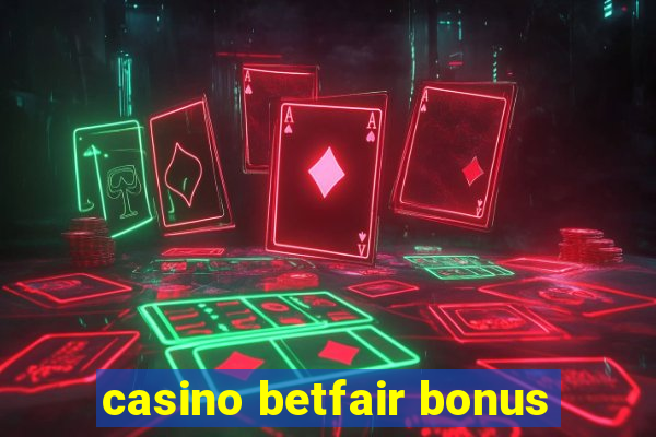 casino betfair bonus