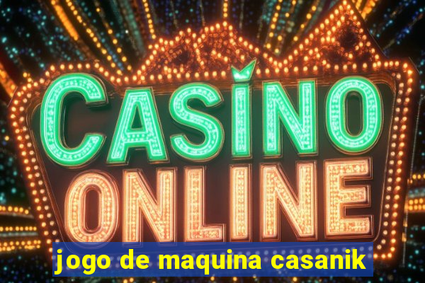 jogo de maquina casanik