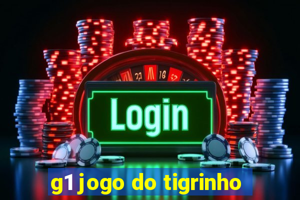 g1 jogo do tigrinho