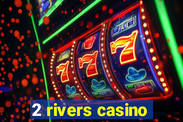 2 rivers casino