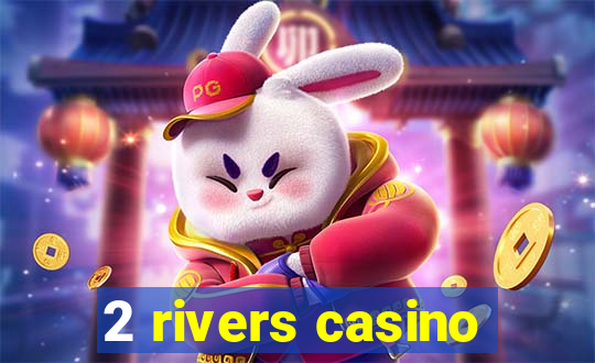 2 rivers casino