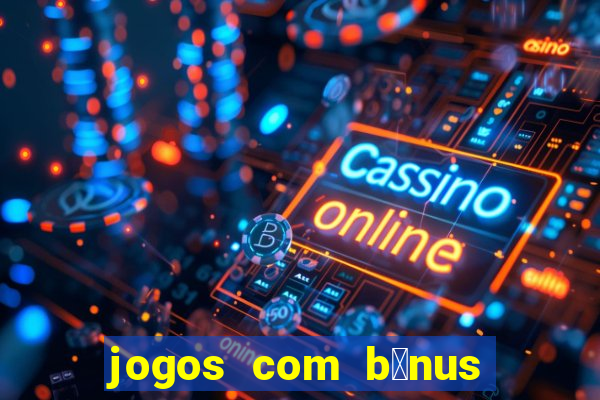 jogos com b么nus de cadastro