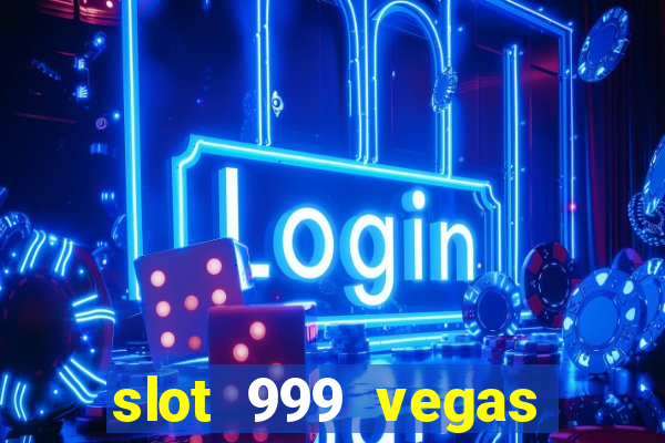 slot 999 vegas game ll