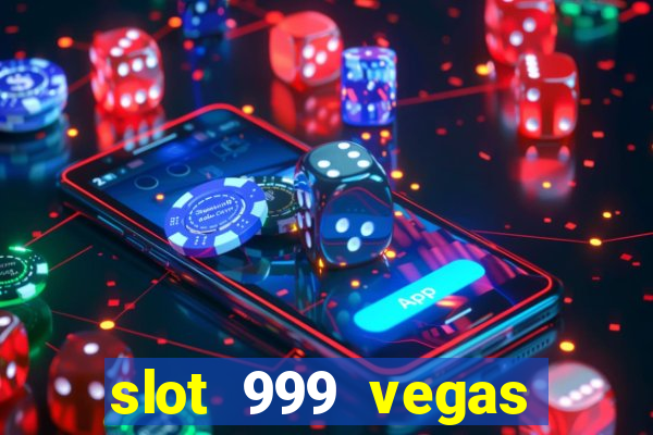 slot 999 vegas game ll