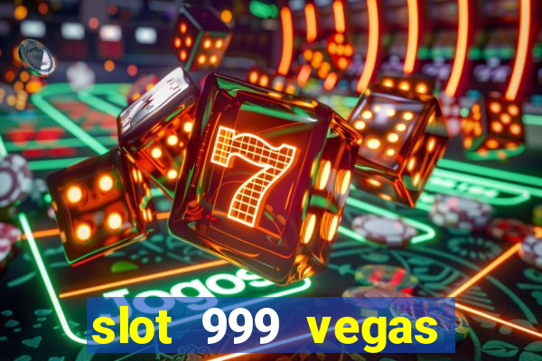 slot 999 vegas game ll