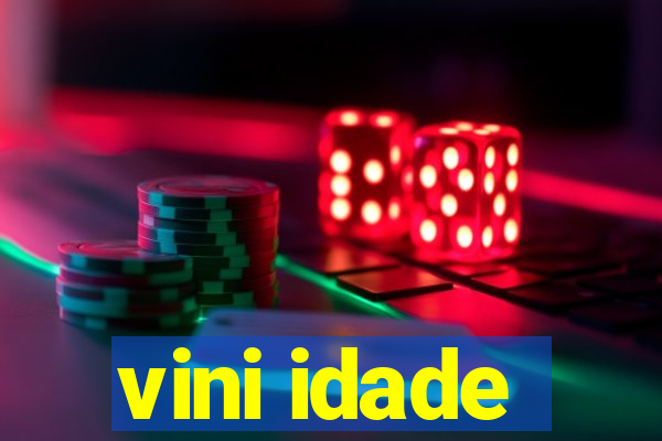 vini idade