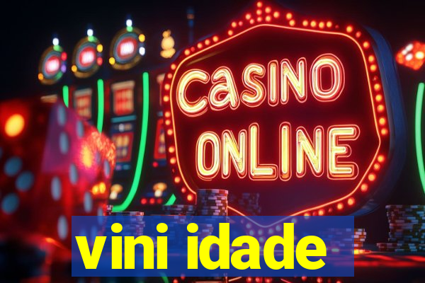 vini idade