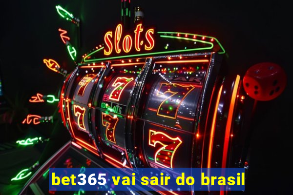 bet365 vai sair do brasil