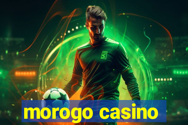 morogo casino