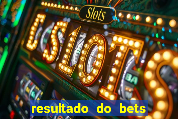 resultado do bets de hoje