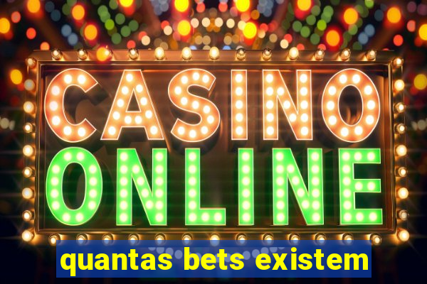 quantas bets existem