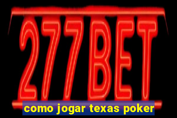 como jogar texas poker