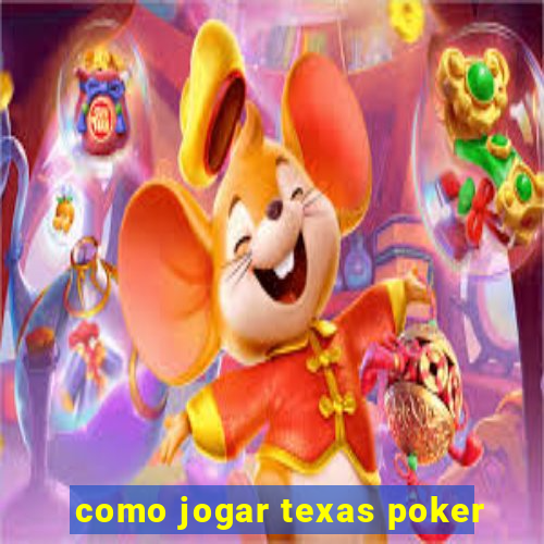 como jogar texas poker