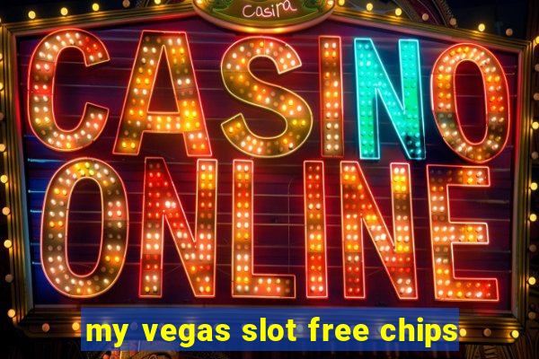 my vegas slot free chips