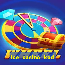 ice casino kod promocyjny 2024