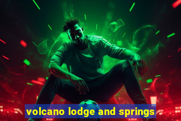 volcano lodge and springs