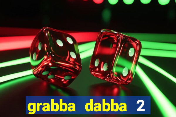 grabba dabba 2 slot game