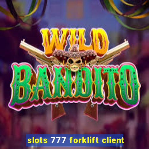 slots 777 forklift client