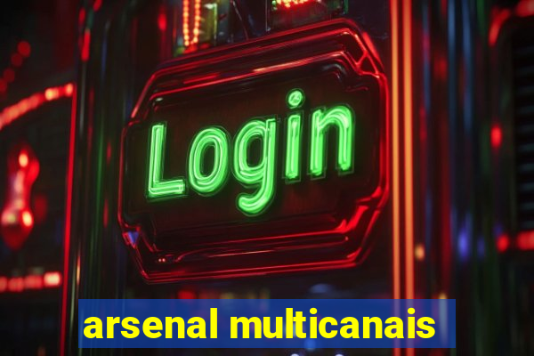 arsenal multicanais