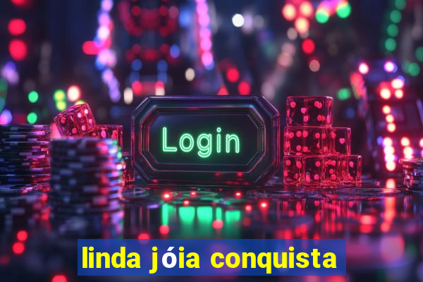 linda jóia conquista