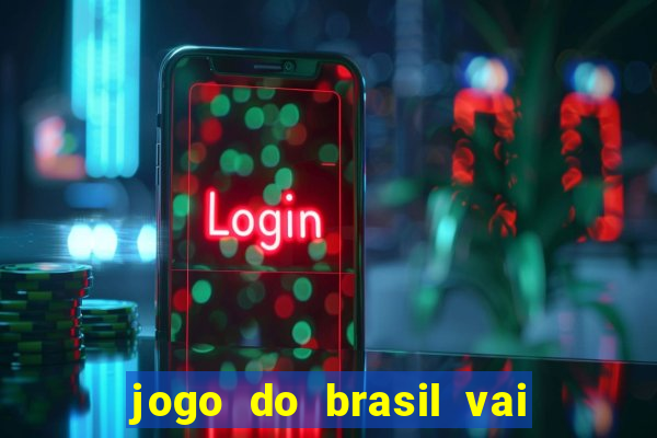 jogo do brasil vai passar onde