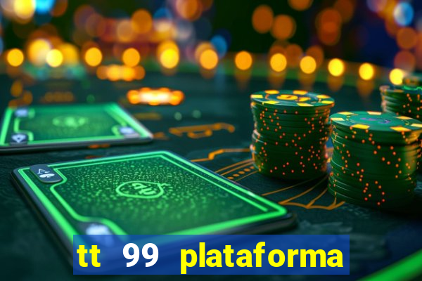 tt 99 plataforma de jogos