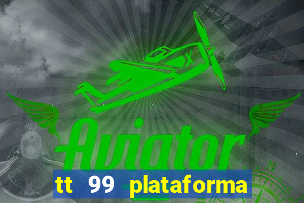 tt 99 plataforma de jogos