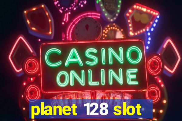 planet 128 slot