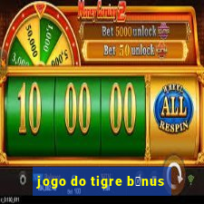 jogo do tigre b么nus