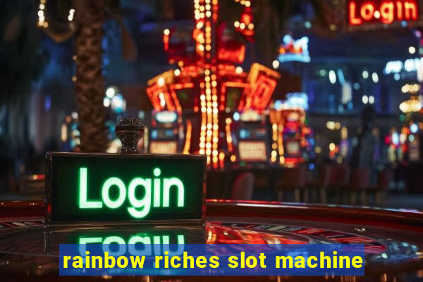 rainbow riches slot machine