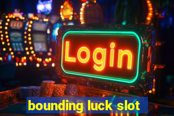 bounding luck slot