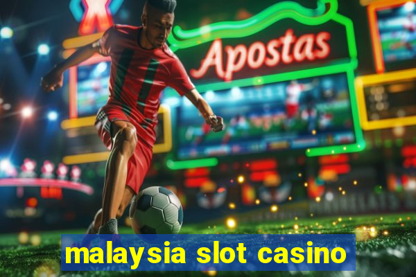 malaysia slot casino