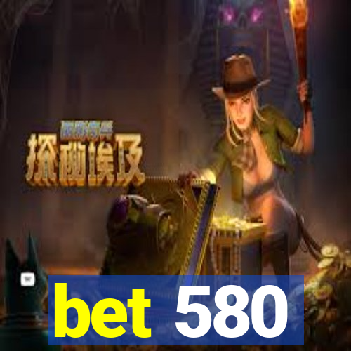 bet 580