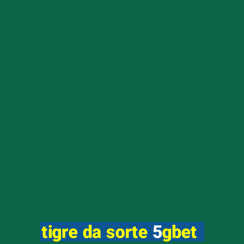 tigre da sorte 5gbet