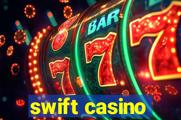 swift casino