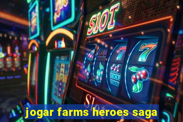 jogar farms heroes saga